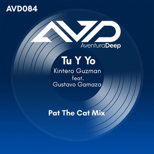 Kintero Guzman&Pat The Cat&Gustavo Gamaza《Tu Y Yo feat. Gustavo Gamaza(Pat The Cat Deeper Groove Mix)》[MP3_LRC]