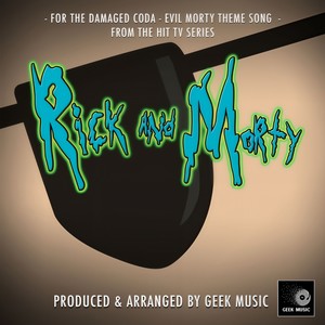 Geek Music《For The Damaged Coda - Evil Morty Theme Song》