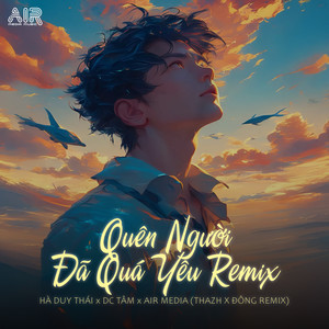 Air Media&Hà Duy Thái&DC Tam&Thazh&Đồng《Quên Người Đã quá Yêu》