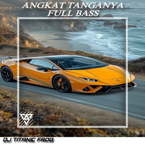 Dj Titanic frog《Angkat Tanganya Full Bass》