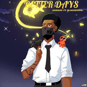 Da'Khay&BlaqGeezus《Better Days (feat. BlaqGeezus)(Explicit)》[MP3_LRC]