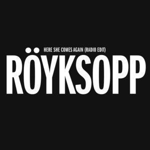 Röyksopp&Jamie Irrepressible《Here She Comes Again》
