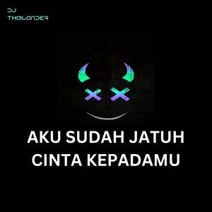 Dj Thailander《AKU SUDAH JATUH CINTA KEPADAMU》