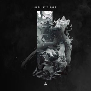 Linkin Park《Until It's Gone》