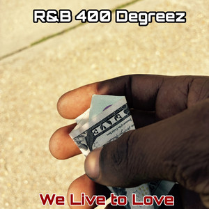 R&B 400 Degreez《We Live to Love》