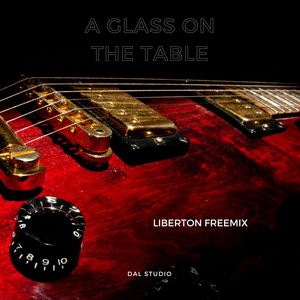 Liberton Freemix《A glass on the table》