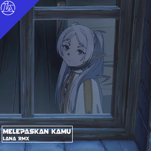 LANA RMX《Melepaskan Kamu》