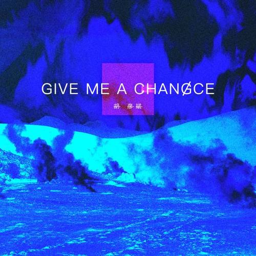 Give Me A Chance - 胡彦斌