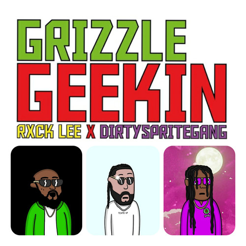 geekin(explicit)_grizzle&chevan&rxcklee&dirtyspritegang_单曲在线