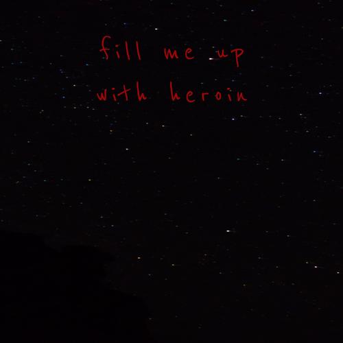 fill me up with heroin (Explicit)