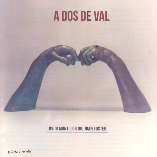 A Dos de Val (Ovidi Montllor Diu Joan Fuster)