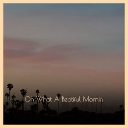 Oh What a Beatiful Mornin