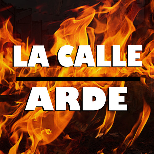 La Calle Arde (Explicit)
