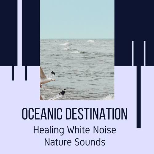 Oceanic Destination - Healing White Noise Nature Sounds