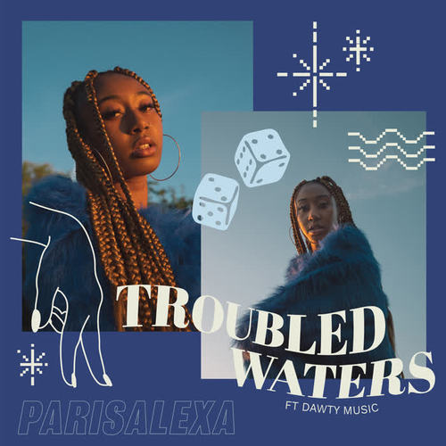 Troubled Waters - Parisalexa&Dawty Music&Warren Kurtiss&Tyler Reynolds&Eric Sanicola&Marc Nelkin&Paris Williams