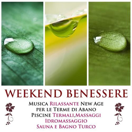 Weekend Benessere - La Miglior Musica Rilassante New Age per le Terme di Abano, Piscine Termali, Terapia di Massaggi, Vasche Idromassaggio, Sauna e Bagno Turco
