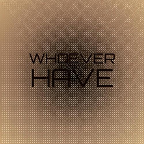 Whoever Have