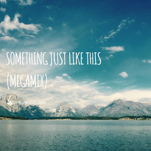 Something Just Like This(Megamix) - AndyWuMusicland