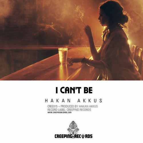 I Can’t Be(Original Mix) - Hakan Akkus