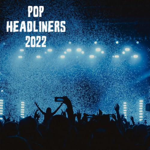 Pop Headliners 2022 (Explicit)