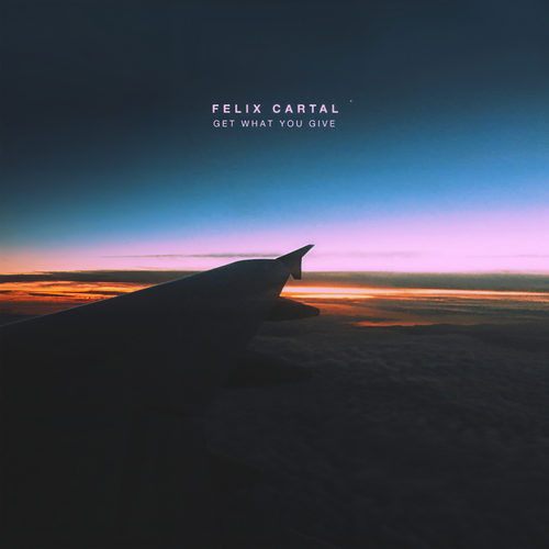 Get What You Give - Felix Cartal