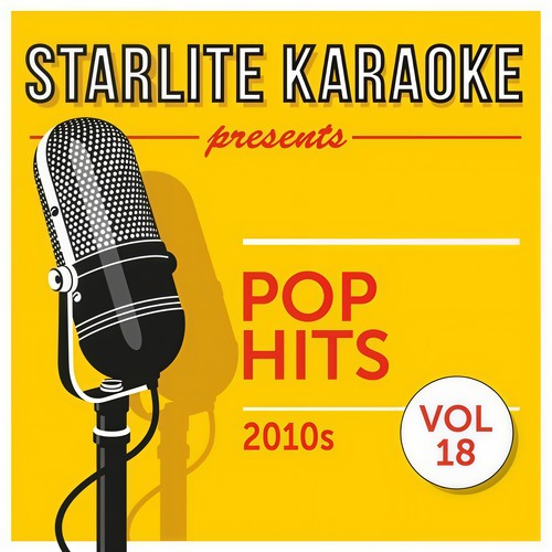 Starlite Karaoke Presents Pop Hits, Vol. 18 (2010s)
