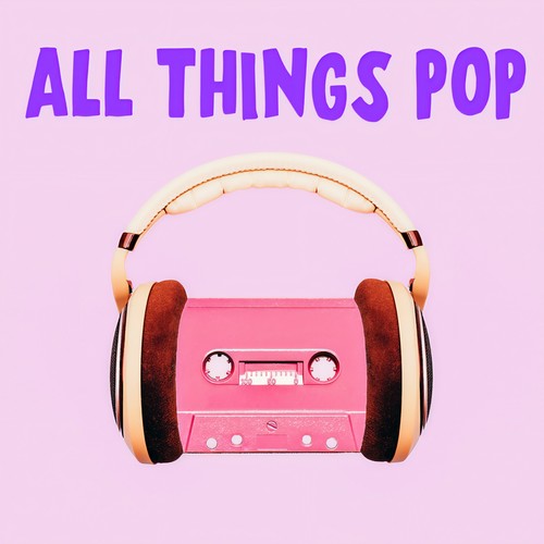 All Things Pop (Explicit)